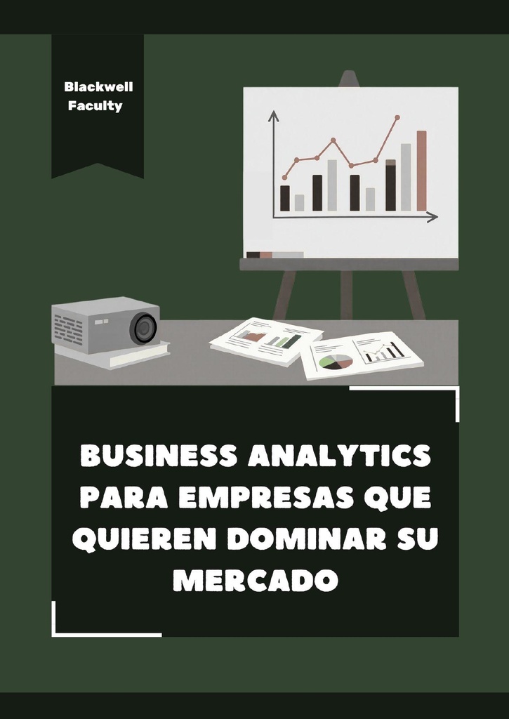 BUSINESS ANALYTICS PARA EMPRESAS QUE QUIEREN DOMINAR SU MERCADO
