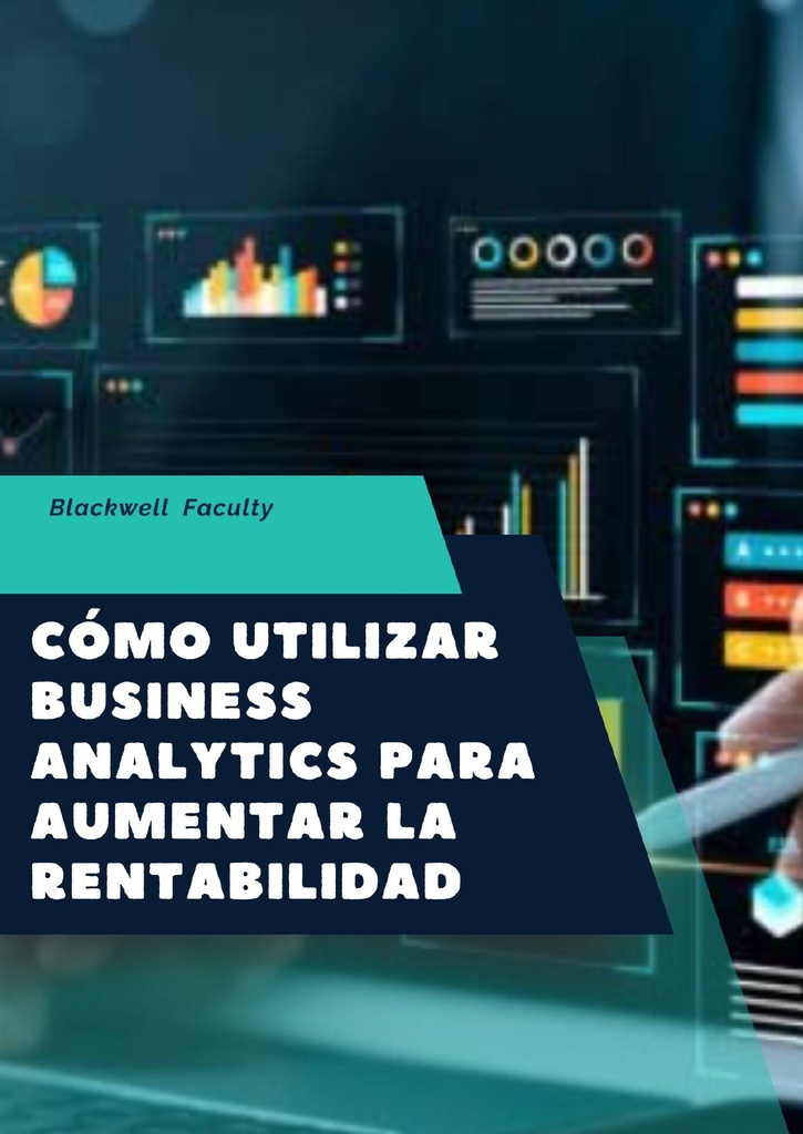 CÓMO UTILIZAR BUSINESS ANALYTICS PARA AUMENTAR LA RENTABILIDAD
