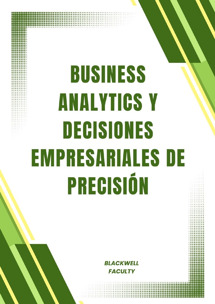 BUSINESS ANALYTICS Y DECISIONES EMPRESARIALES DE PRECISIÓN