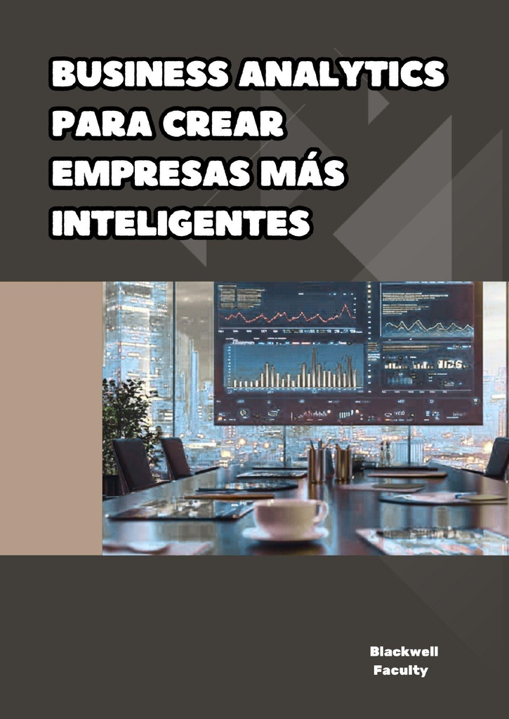 BUSINESS ANALYTICS PARA CREAR EMPRESAS MÁS INTELIGENTES