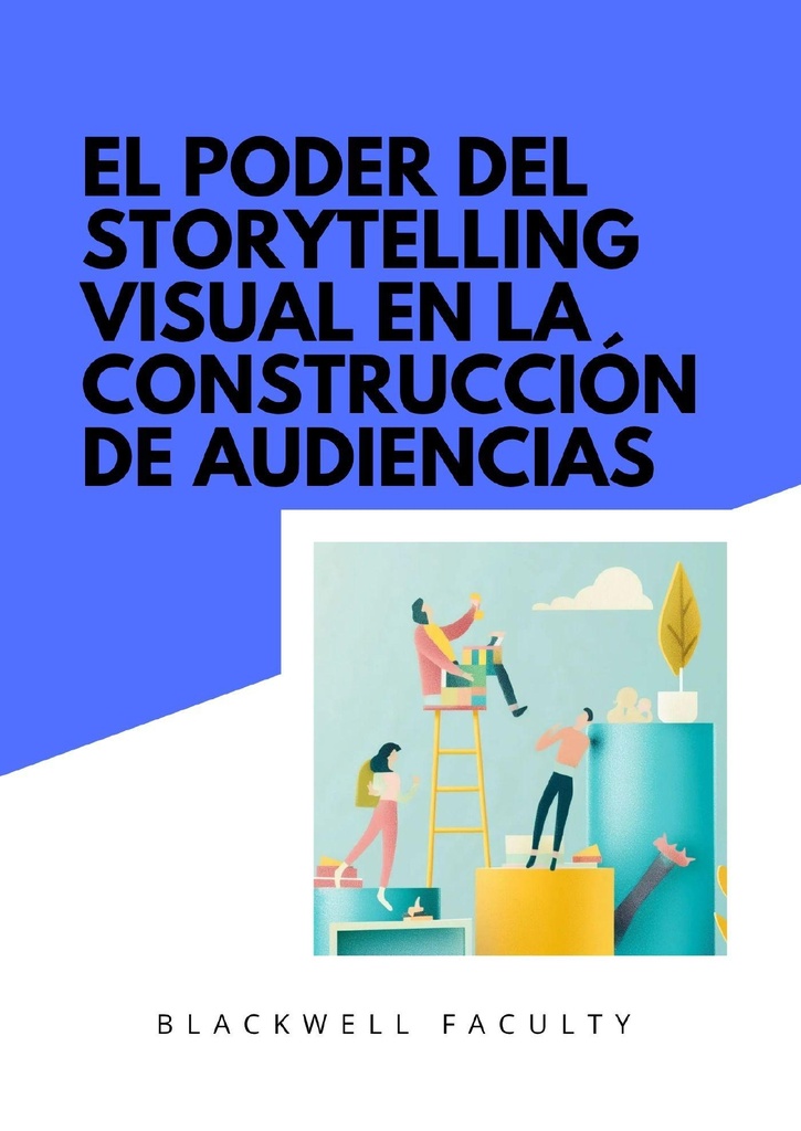 EL PODER DEL STORYTELLING VISUAL EN LA CONSTRUCCIÓN DE AUDIENCIAS