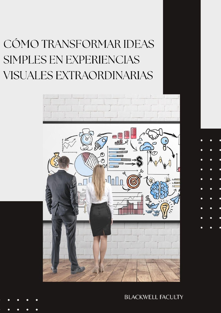 CÓMO TRANSFORMAR IDEAS SIMPLES EN EXPERIENCIAS VISUALES EXTRAORDINARIAS