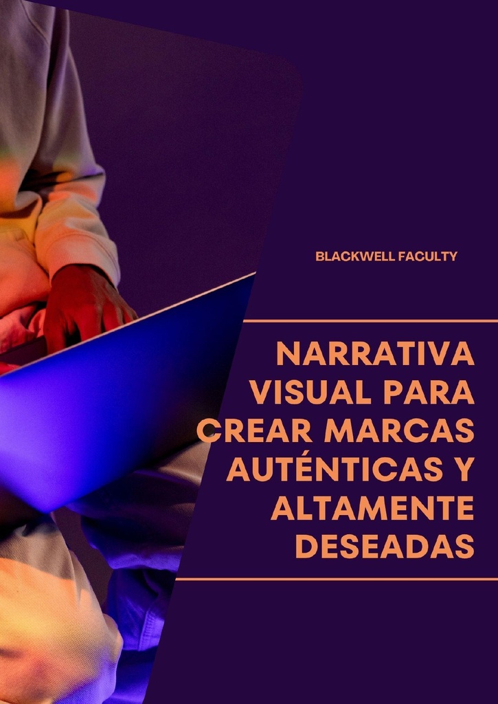 NARRATIVA VISUAL PARA CREAR MARCAS AUTÉNTICAS Y ALTAMENTE DESEADAS