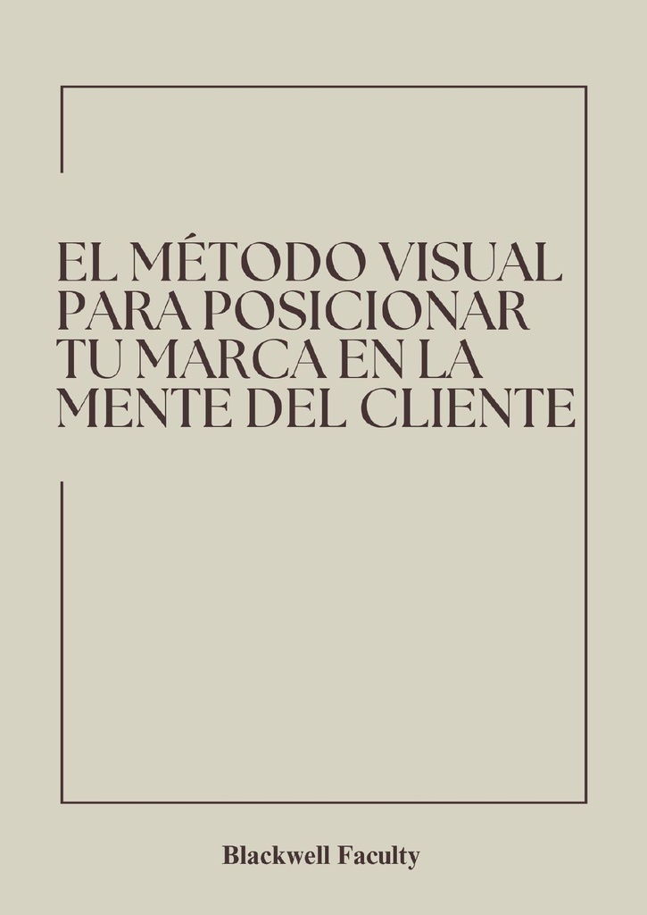 EL MÉTODO VISUAL PARA POSICIONAR TU MARCA EN LA MENTE DEL CLIENTE