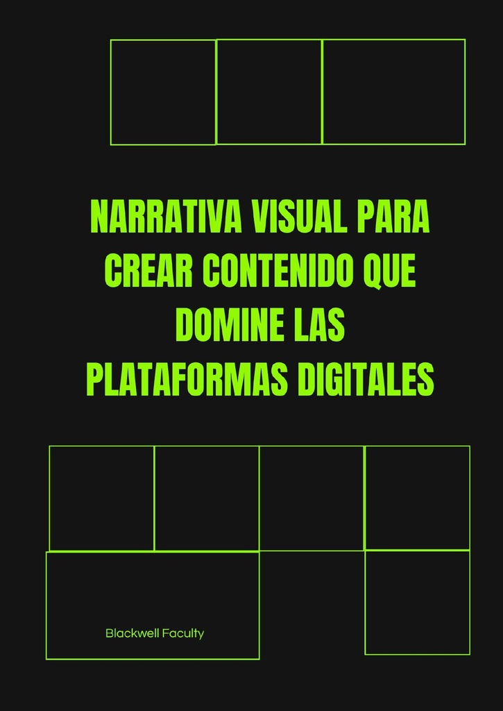 NARRATIVA VISUAL PARA CREAR CONTENIDO QUE DOMINE LAS PLATAFORMAS DIGITALES