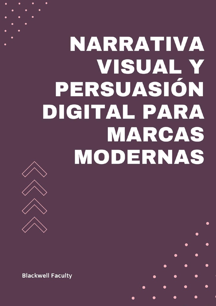 NARRATIVA VISUAL Y PERSUASIÓN DIGITAL PARA MARCAS MODERNAS