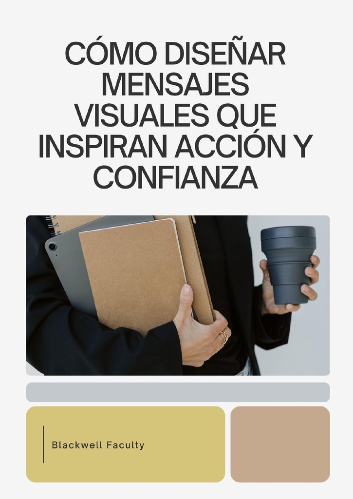 CÓMO DISEÑAR MENSAJES VISUALES QUE INSPIRAN ACCIÓN Y CONFIANZA