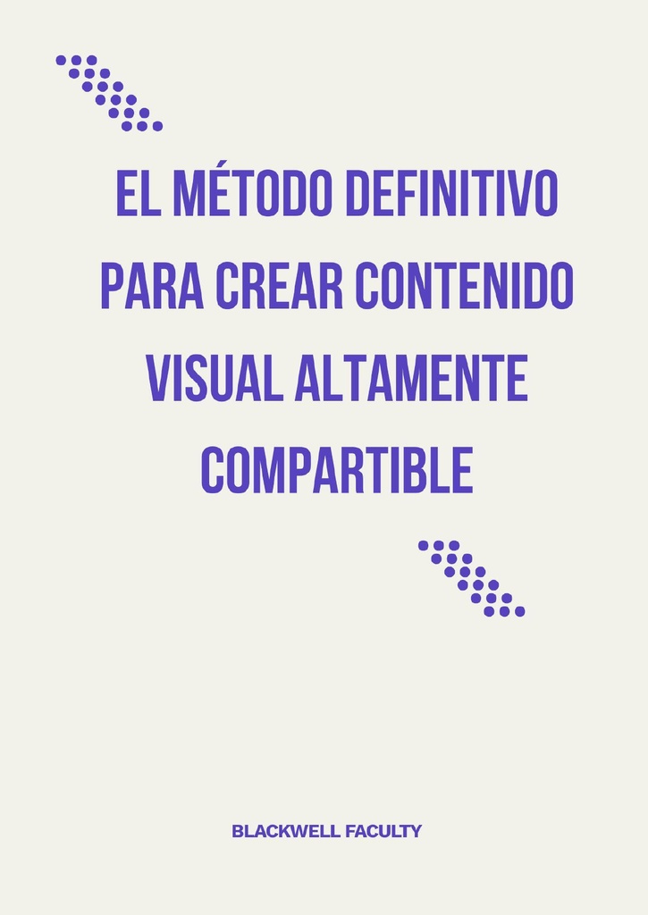 EL MÉTODO DEFINITIVO PARA CREAR CONTENIDO VISUAL ALTAMENTE COMPARTIBLE