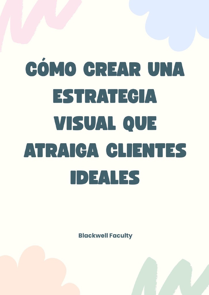 CÓMO CREAR UNA ESTRATEGIA VISUAL QUE ATRAIGA CLIENTES IDEALES