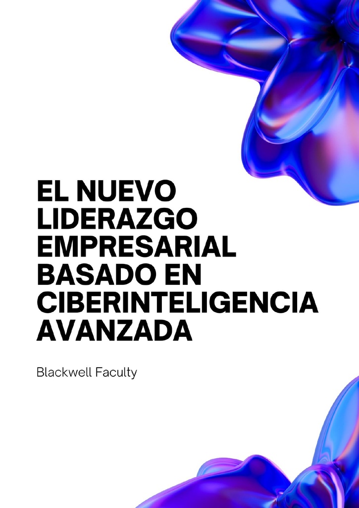 EL NUEVO LIDERAZGO EMPRESARIAL BASADO EN CIBERINTELIGENCIA AVANZADA