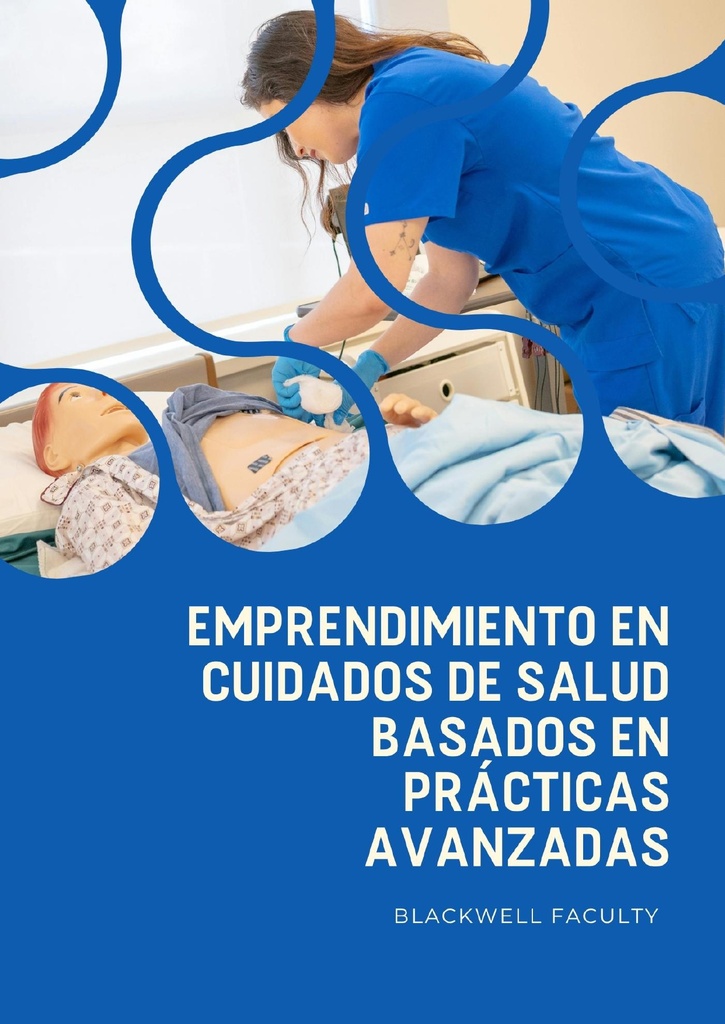 EMPRENDIMIENTO EN CUIDADOS DE SALUD BASADOS EN PRÁCTICAS AVANZADAS