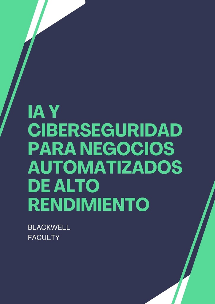 IA Y CIBERSEGURIDAD PARA NEGOCIOS AUTOMATIZADOS DE ALTO RENDIMIENTO