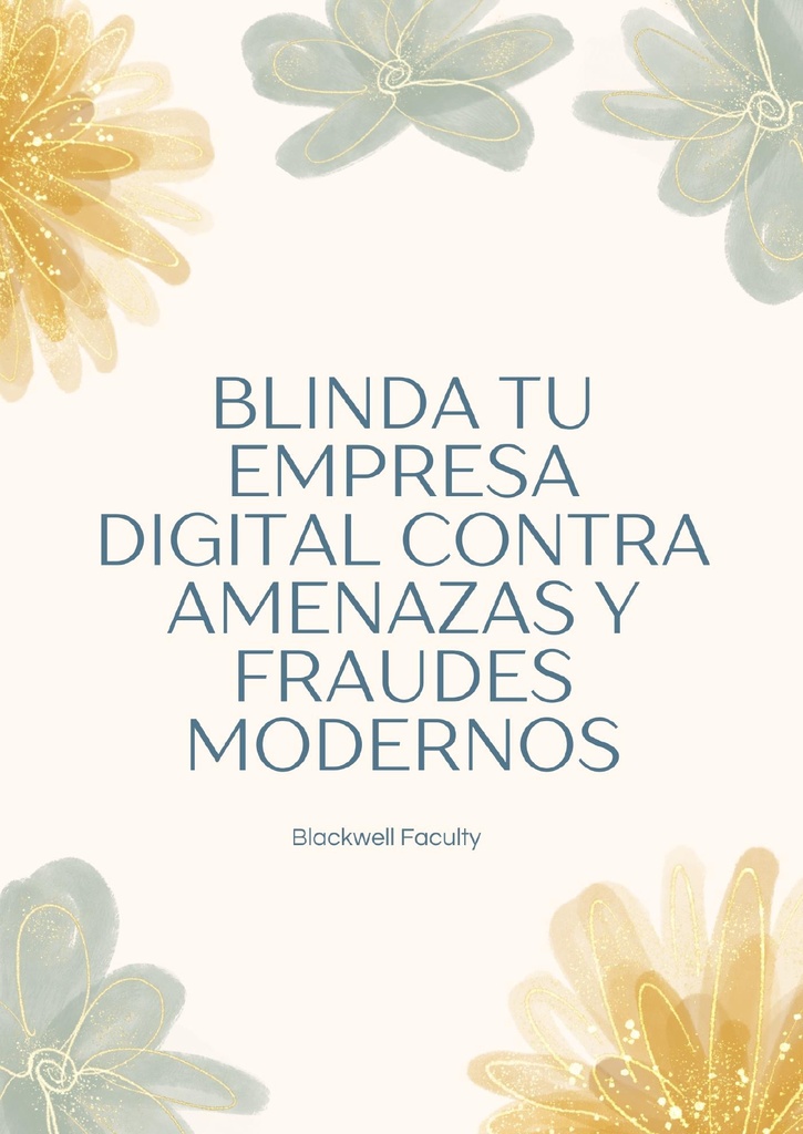 BLINDA TU EMPRESA DIGITAL CONTRA AMENAZAS Y FRAUDES MODERNOS