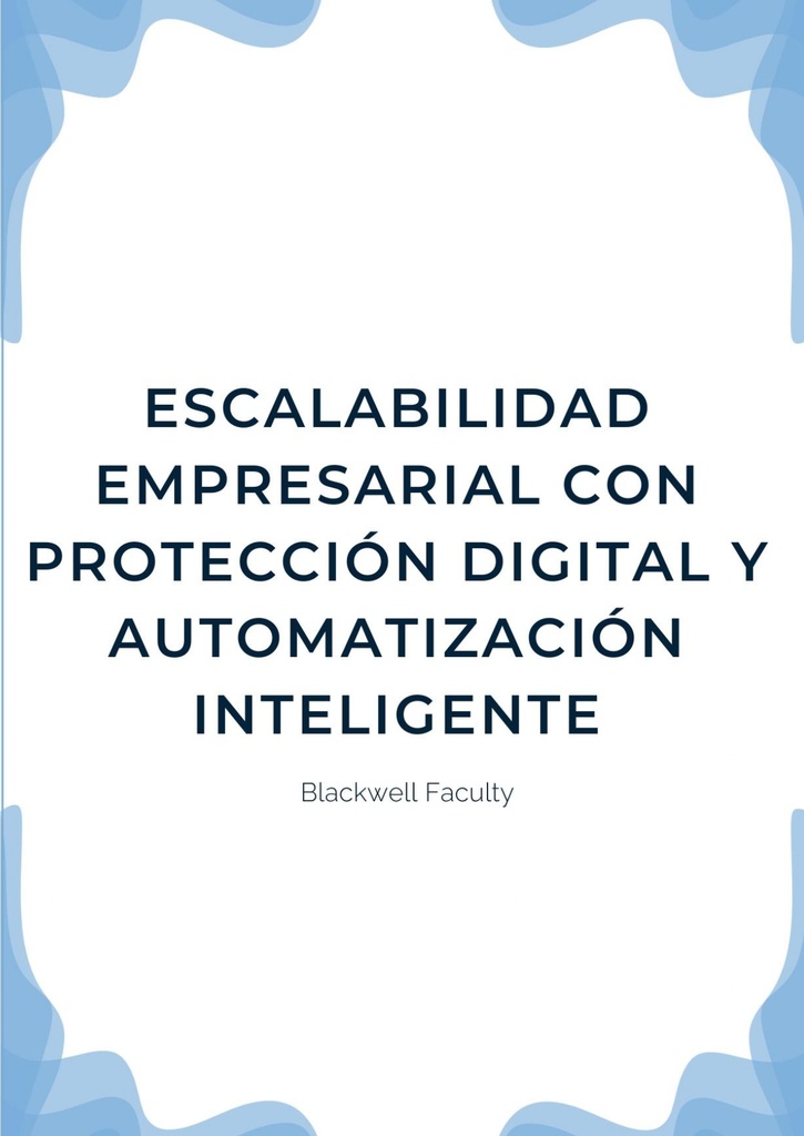 ESCALABILIDAD EMPRESARIAL CON PROTECCIÓN DIGITAL Y AUTOMATIZACIÓN INTELIGENTE
