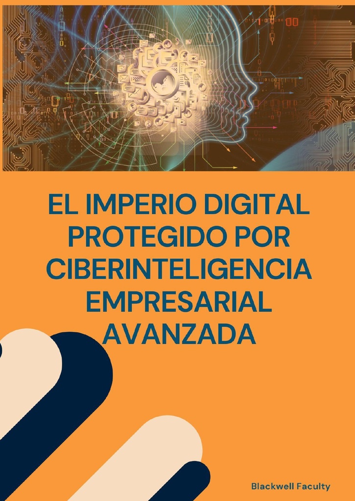 EL IMPERIO DIGITAL PROTEGIDO POR CIBERINTELIGENCIA EMPRESARIAL AVANZADA