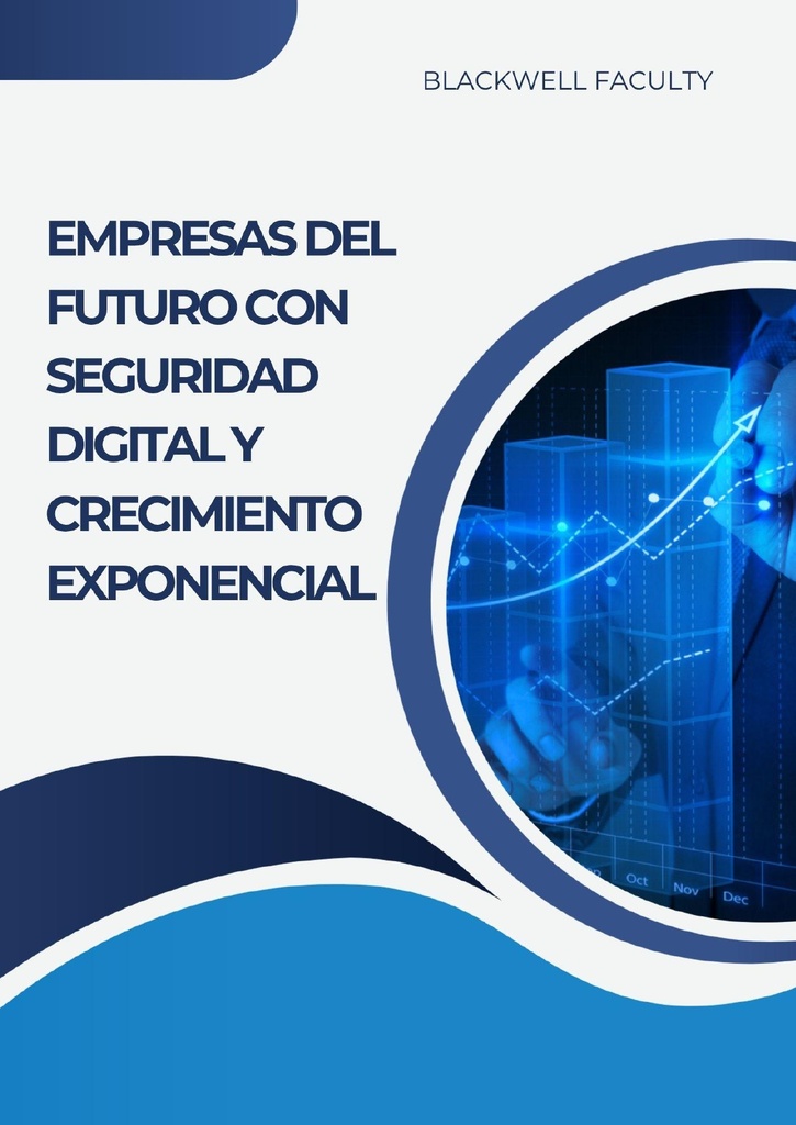 EMPRESAS DEL FUTURO CON SEGURIDAD DIGITAL Y CRECIMIENTO EXPONENCIAL