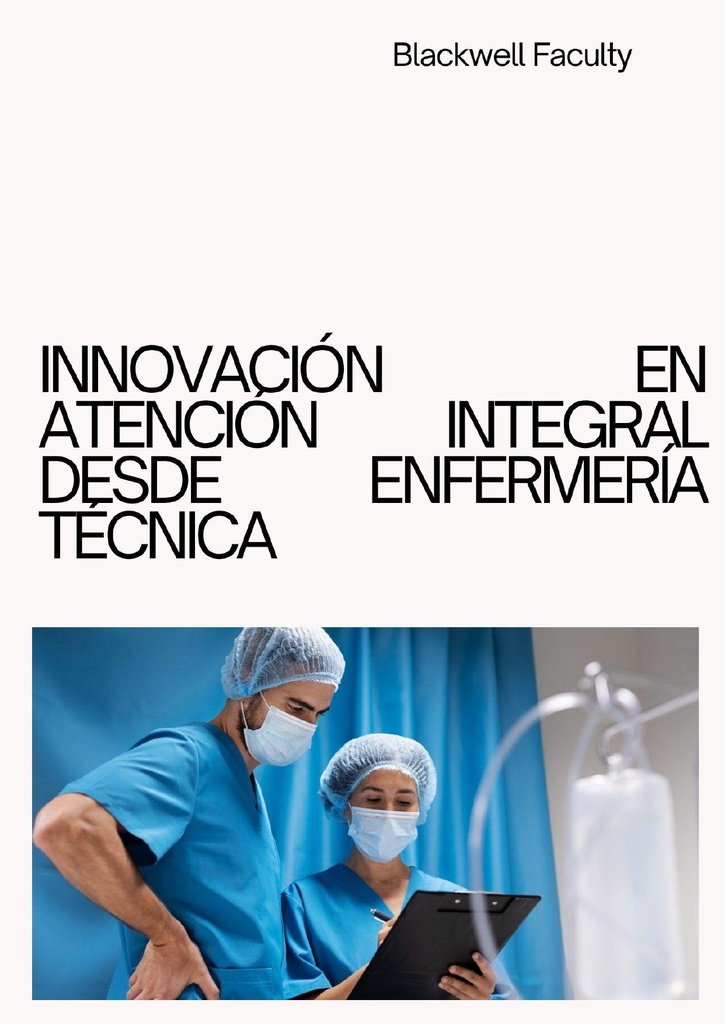 INNOVACIÓN EN ATENCIÓN INTEGRAL DESDE LA ENFERMERÍA TÉCNICA