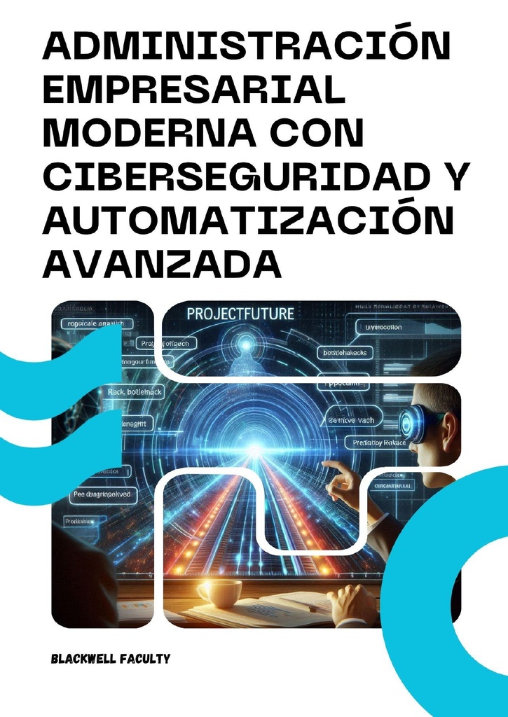 ADMINISTRACIÓN EMPRESARIAL MODERNA CON CIBERSEGURIDAD Y AUTOMATIZACIÓN AVANZADA
