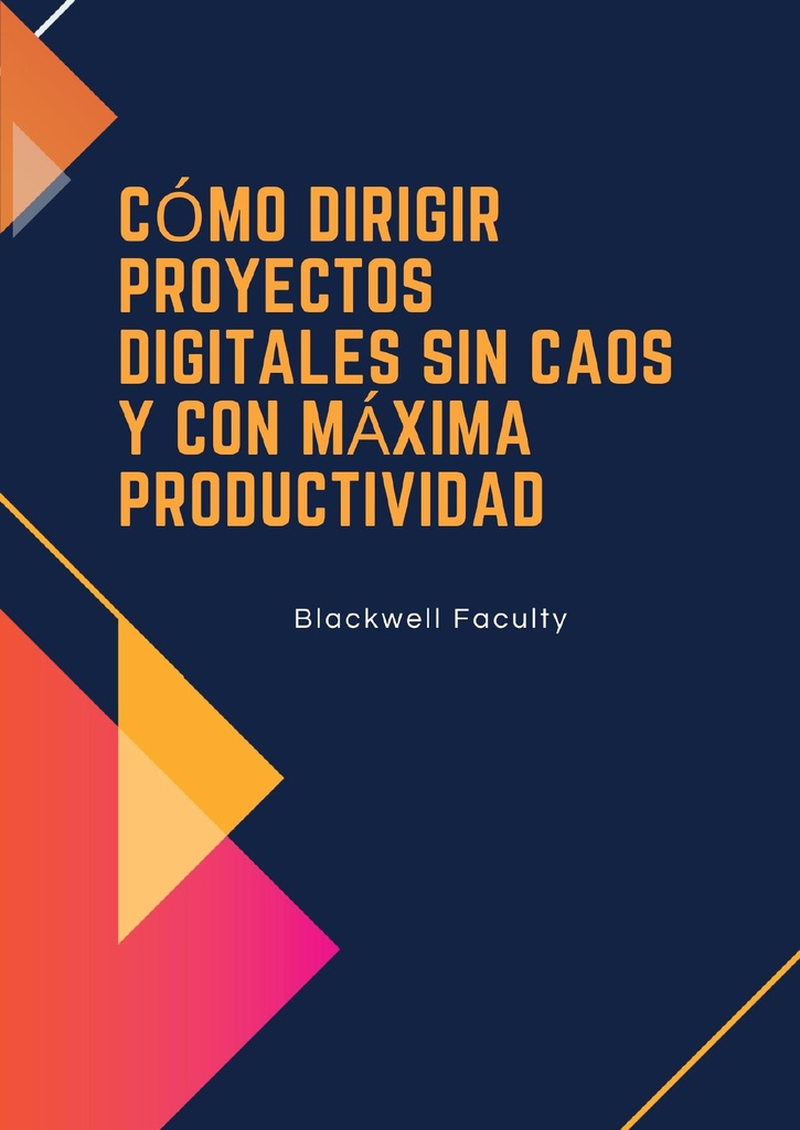 CÓMO DIRIGIR PROYECTOS DIGITALES SIN CAOS Y CON MÁXIMA PRODUCTIVIDAD