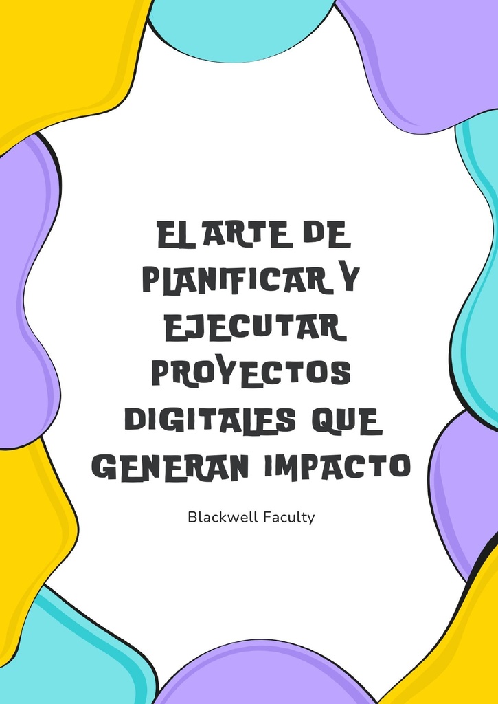 EL ARTE DE PLANIFICAR Y EJECUTAR PROYECTOS DIGITALES QUE GENERAN IMPACTO