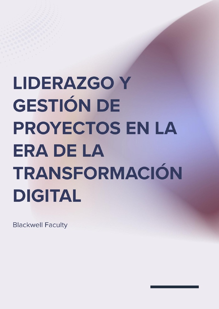 LIDERAZGO Y GESTIÓN DE PROYECTOS EN LA ERA DE LA TRANSFORMACIÓN DIGITAL