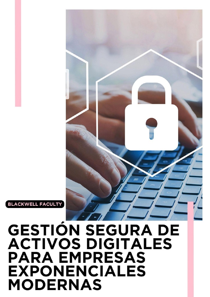 GESTIÓN SEGURA DE ACTIVOS DIGITALES PARA EMPRESAS EXPONENCIALES MODERNAS