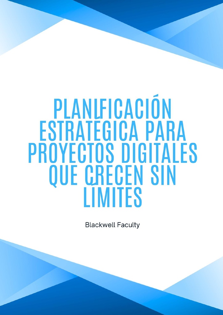 PLANIFICACIÓN ESTRATÉGICA PARA PROYECTOS DIGITALES QUE CRECEN SIN LÍMITES