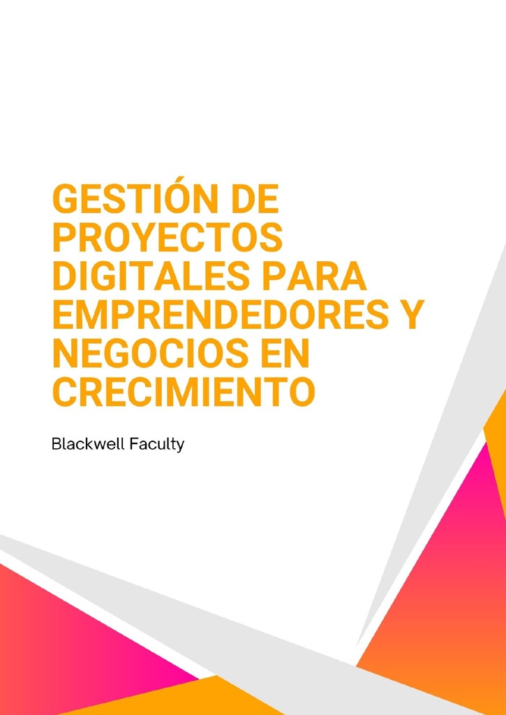 GESTIÓN DE PROYECTOS DIGITALES PARA EMPRENDEDORES Y NEGOCIOS EN CRECIMIENTO