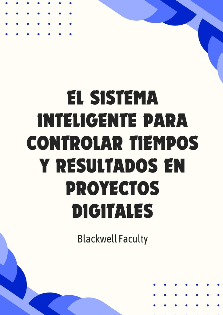 EL SISTEMA INTELIGENTE PARA CONTROLAR TIEMPOS Y RESULTADOS EN PROYECTOS DIGITALES