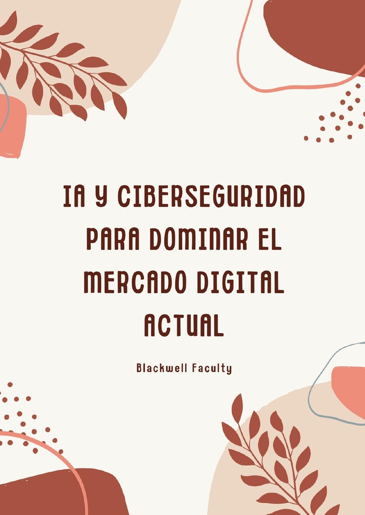 IA Y CIBERSEGURIDAD PARA DOMINAR EL MERCADO DIGITAL ACTUAL