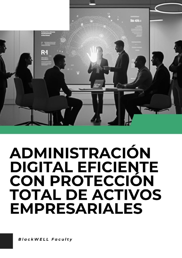 ADMINISTRACIÓN DIGITAL EFICIENTE CON PROTECCIÓN TOTAL DE ACTIVOS EMPRESARIALES