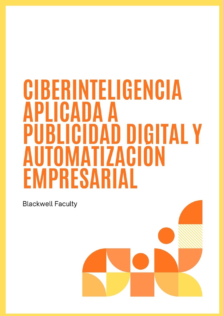 CIBERINTELIGENCIA APLICADA A PUBLICIDAD DIGITAL Y AUTOMATIZACIÓN EMPRESARIAL