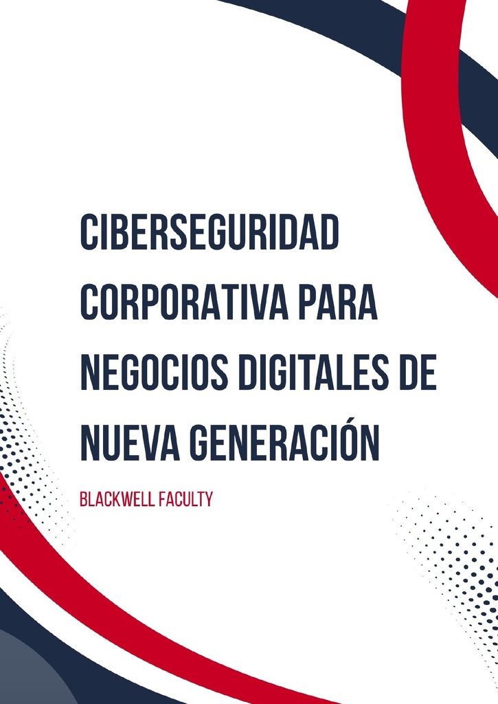 CIBERSEGURIDAD CORPORATIVA PARA NEGOCIOS DIGITALES DE NUEVA GENERACIÓN