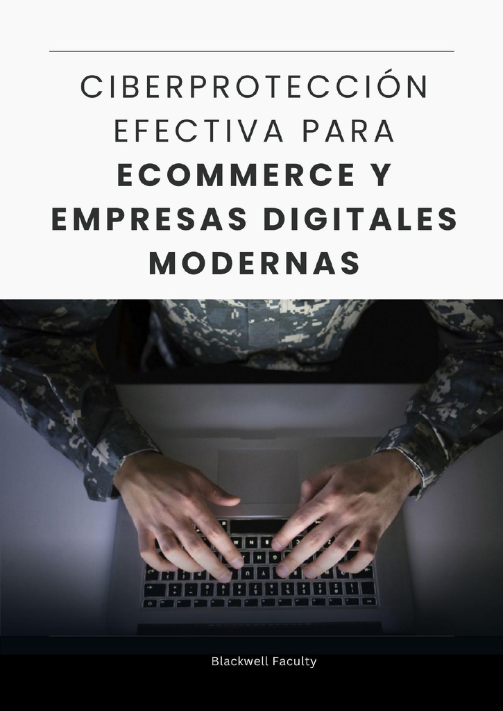 CIBERPROTECCIÓN EFECTIVA PARA ECOMMERCE Y EMPRESAS DIGITALES MODERNAS