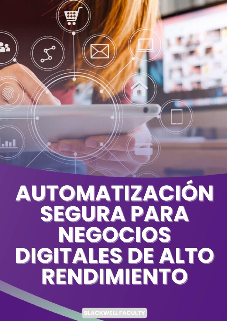 AUTOMATIZACIÓN SEGURA PARA NEGOCIOS DIGITALES DE ALTO RENDIMIENTO