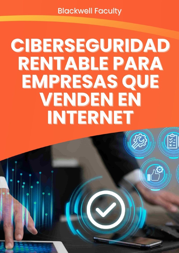 CIBERSEGURIDAD RENTABLE PARA EMPRESAS QUE VENDEN EN INTERNET