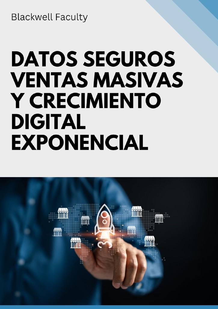 DATOS SEGUROS VENTAS MASIVAS Y CRECIMIENTO DIGITAL EXPONENCIAL
