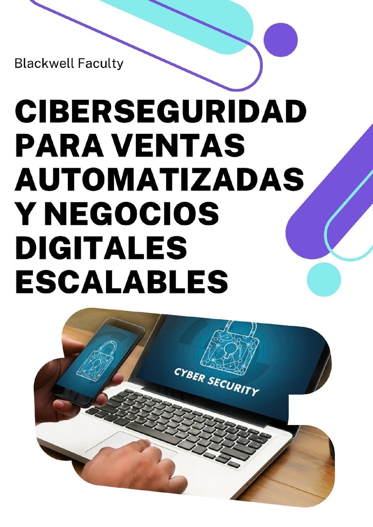 CIBERSEGURIDAD PARA VENTAS AUTOMATIZADAS Y NEGOCIOS DIGITALES ESCALABLES