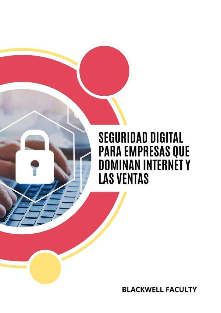 SEGURIDAD DIGITAL PARA EMPRESAS QUE DOMINAN INTERNET Y LAS VENTAS