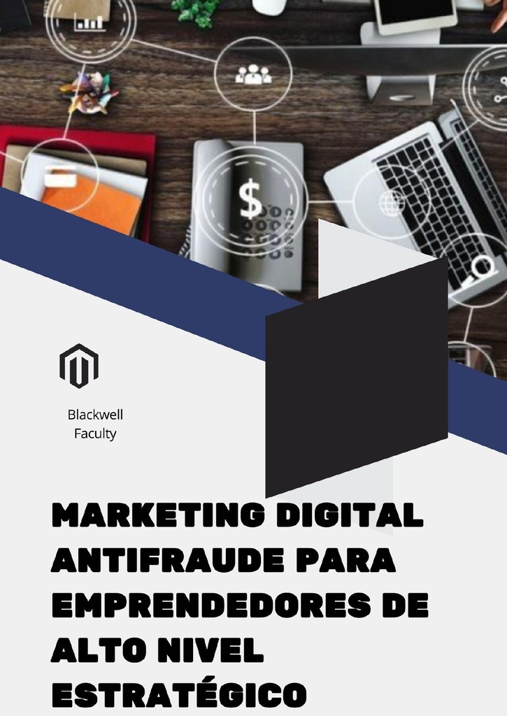 MARKETING DIGITAL ANTIFRAUDE PARA EMPRENDEDORES DE ALTO NIVEL ESTRATÉGICO