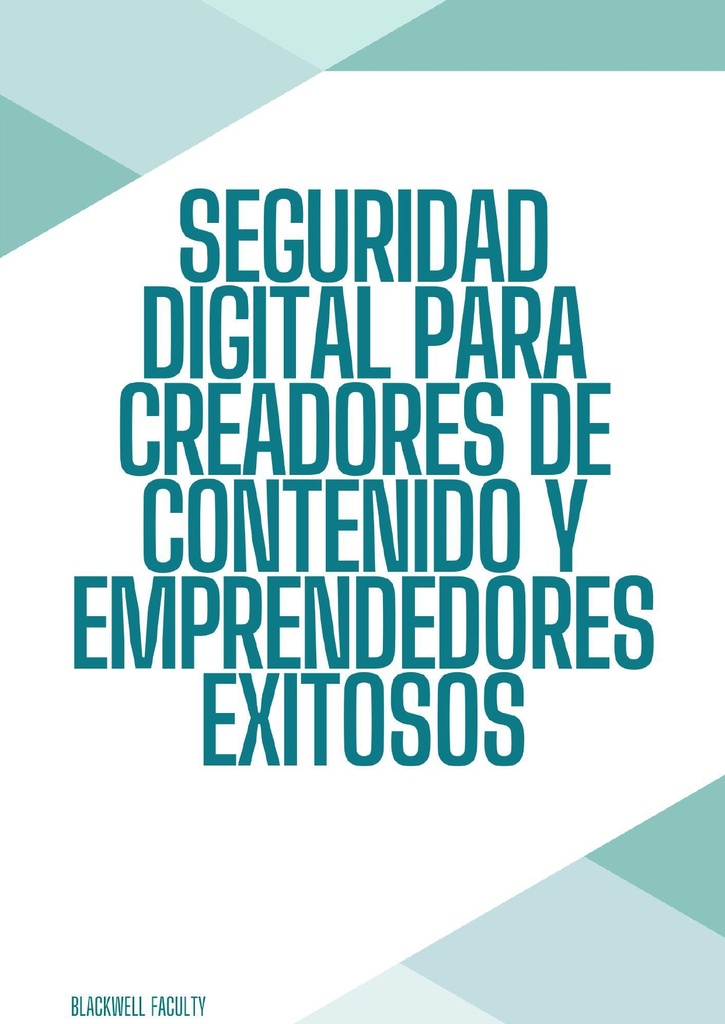 SEGURIDAD DIGITAL PARA CREADORES DE CONTENIDO Y EMPRENDEDORES EXITOSOS