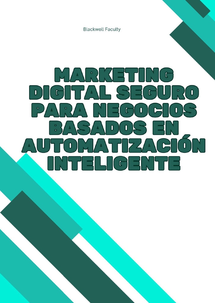 MARKETING DIGITAL SEGURO PARA NEGOCIOS BASADOS EN AUTOMATIZACIÓN INTELIGENTE