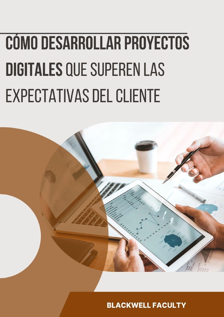 CÓMO DESARROLLAR PROYECTOS DIGITALES QUE SUPEREN LAS EXPECTATIVAS DEL CLIENTE