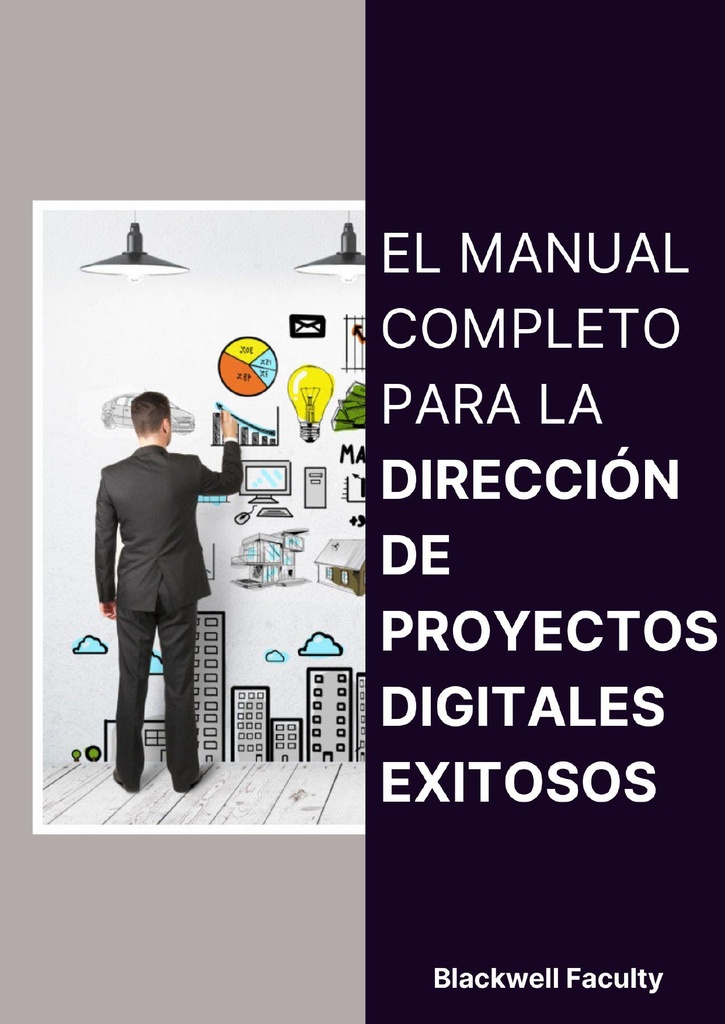 EL MANUAL COMPLETO PARA LA DIRECCIÓN DE PROYECTOS DIGITALES EXITOSOS