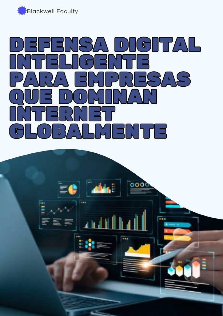 DEFENSA DIGITAL INTELIGENTE PARA EMPRESAS QUE DOMINAN INTERNET GLOBALMENTE