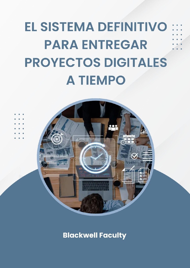 EL SISTEMA DEFINITIVO PARA ENTREGAR PROYECTOS DIGITALES A TIEMPO