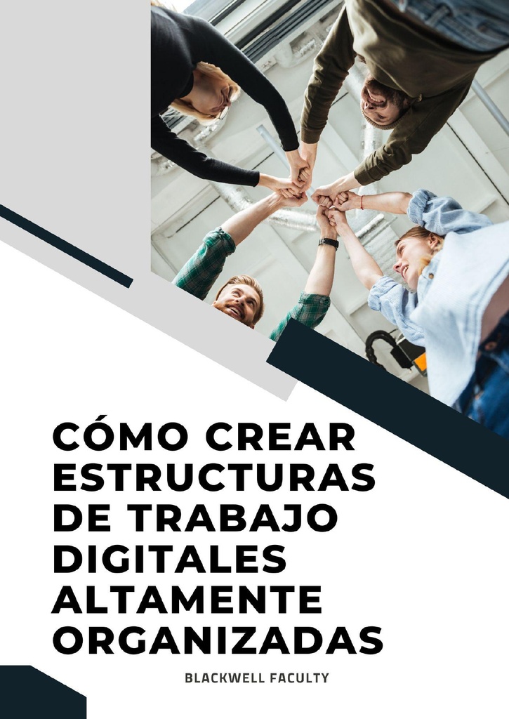 CÓMO CREAR ESTRUCTURAS DE TRABAJO DIGITALES ALTAMENTE ORGANIZADAS