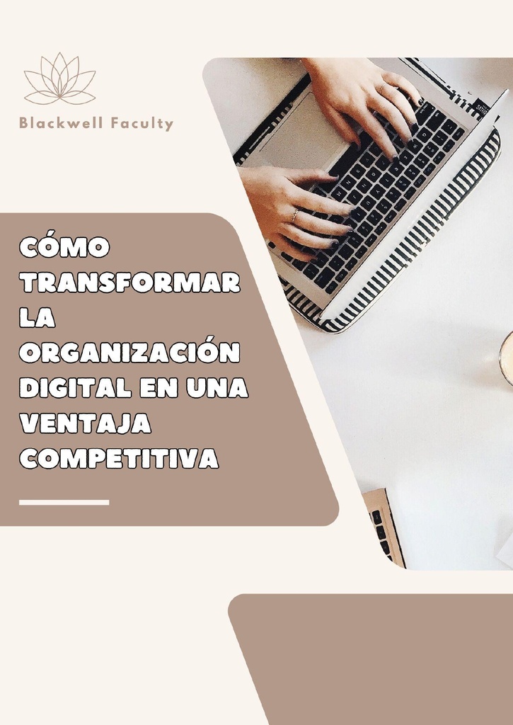 CÓMO TRANSFORMAR LA ORGANIZACIÓN DIGITAL EN UNA VENTAJA COMPETITIVA