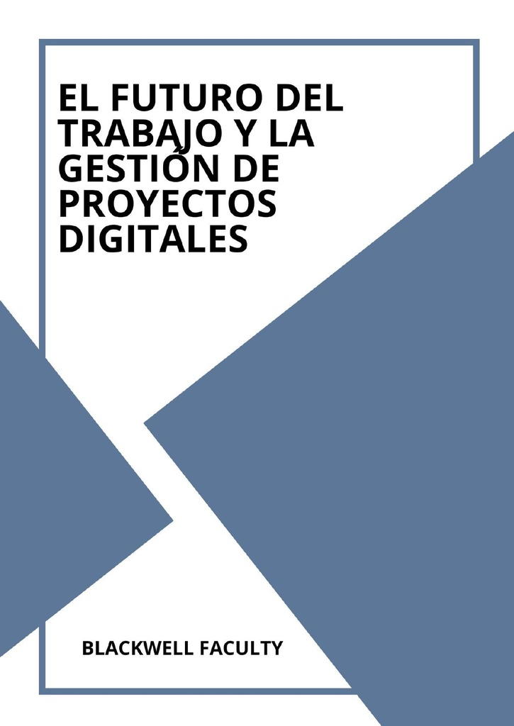 EL FUTURO DEL TRABAJO Y LA GESTIÓN DE PROYECTOS DIGITALES