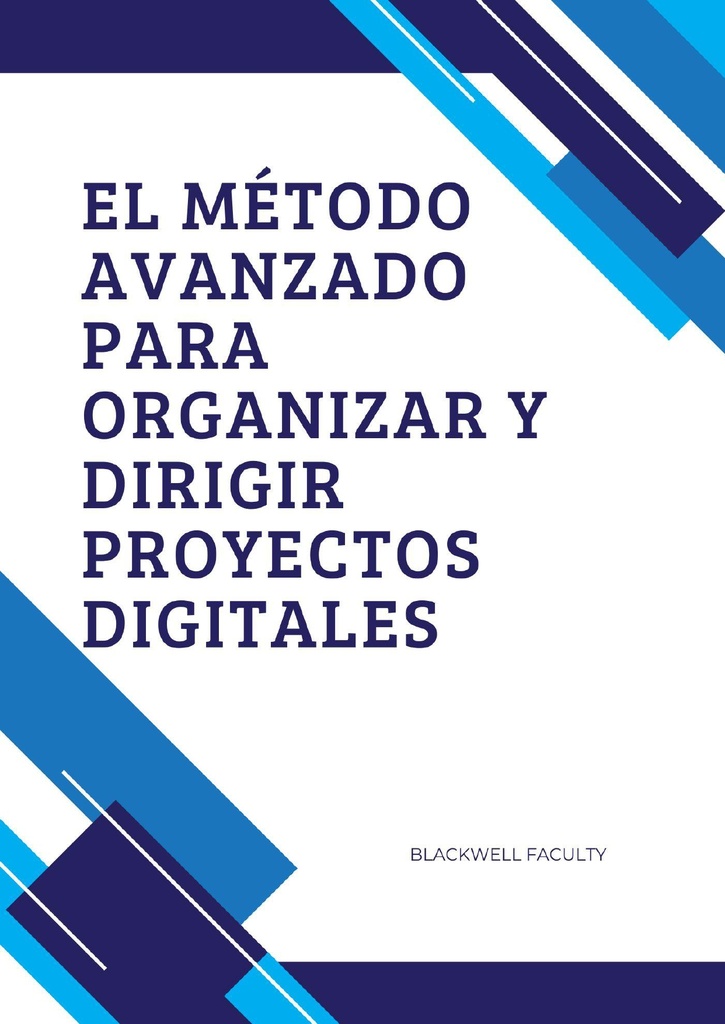 EL MÉTODO AVANZADO PARA ORGANIZAR Y DIRIGIR PROYECTOS DIGITALES